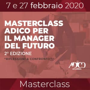 MASTERCLASS ADICO PER IL MANAGER DEL FUTURO - 2° EDIZIONE