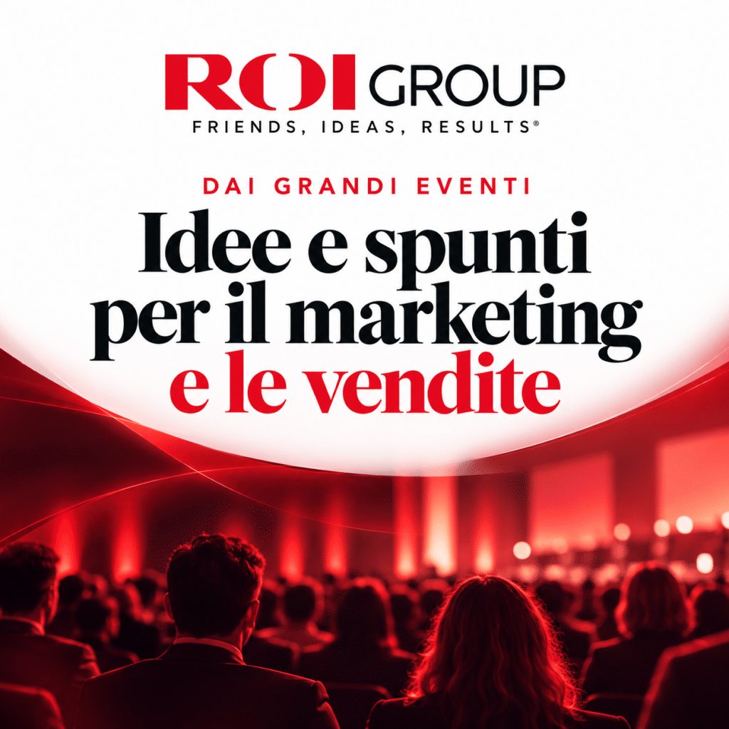 Dai grandi eventi ROI Group: idee e spunti per il marketing e le vendite